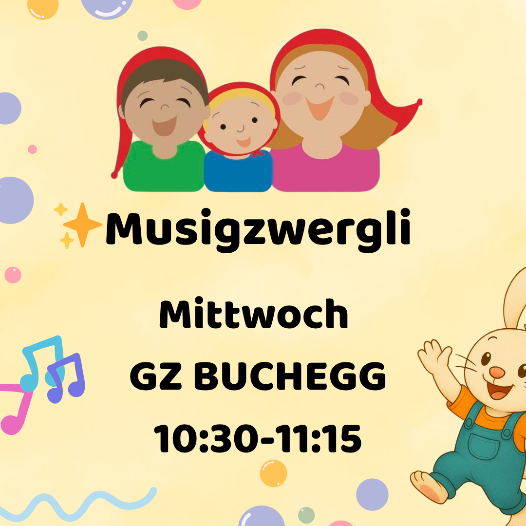 MUSIGZWERGLI  HERBST/WINTER 2025 MITTWOCH GZ BUCHEGG 10:30-11:15